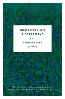 A Scattering and Anniversary: Poems - Christopher Reid - cover