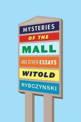 Mysteries of the Mall and Other Essays - Witold Rybczynski - cover