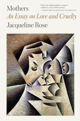 Mothers: An Essay on Love and Cruelty - Jacqueline Rose - cover