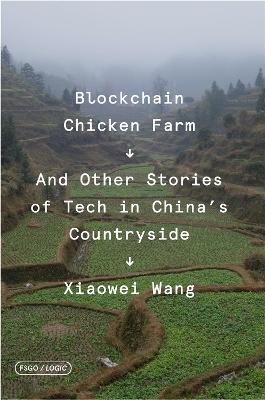 Blockchain Chicken Farm: And Other Stories of Tech in China's Countryside - Xiaowei Wang - cover