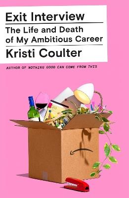 Exit Interview: The Life and Death of My Ambitious Career - Kristi Coulter - cover
