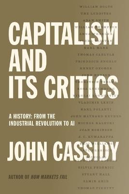 Capitalism and Its Critics: A History: From the Industrial Revolution to AI - John Cassidy - cover