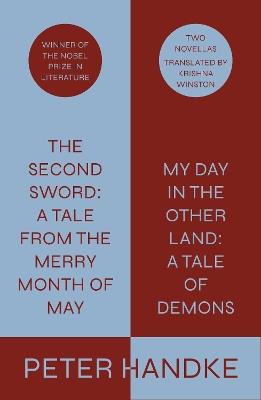 The Second Sword: A Tale from the Merry Month of May, and My Day in the Other Land: A Tale of Demons - Peter Handke, Translated from the German by Krishna Winston - cover