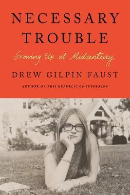Necessary Trouble: Growing Up at Midcentury - Drew Gilpin Faust - cover