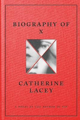 Biography of X - Catherine Lacey - cover