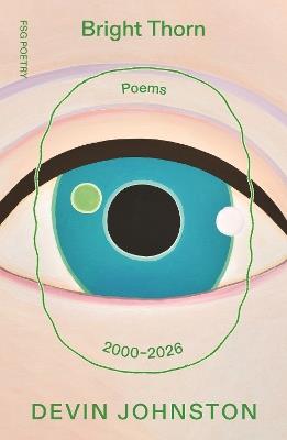 Bright Thorn: Poems 2000–2026 - Devin Johnston - cover