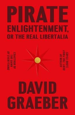 Pirate Enlightenment, or the Real Libertalia - David Graeber - cover