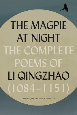 The Magpie at Night: The Complete Poems of Li Qingzhao (1084–1151) - Li Qingzhao - cover