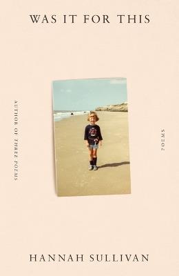Was It for This: Poems - Hannah Sullivan - cover