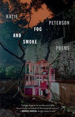 Fog and Smoke: Poems - Katie Peterson - cover