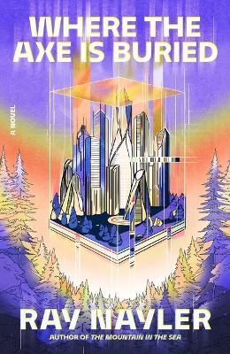 Where the Axe Is Buried - Ray Nayler - cover