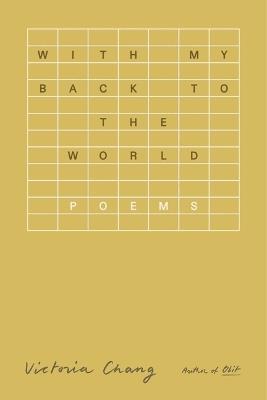 With My Back to the World: Poems - Victoria Chang - cover