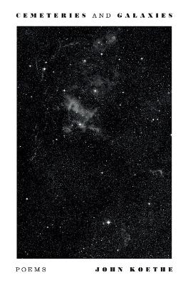 Cemeteries and Galaxies: Poems - John Koethe - cover