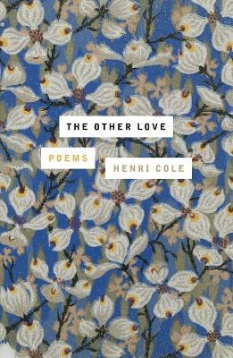 The Other Love: Poems - Henri Cole - cover