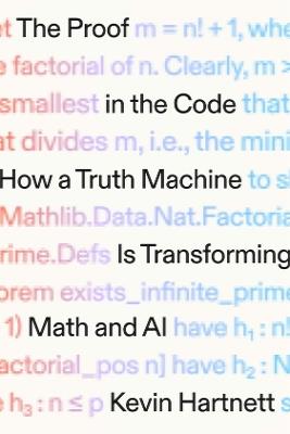 The Proof in the Code: How a Truth Machine Is Transforming Math and AI - Kevin Hartnett - cover