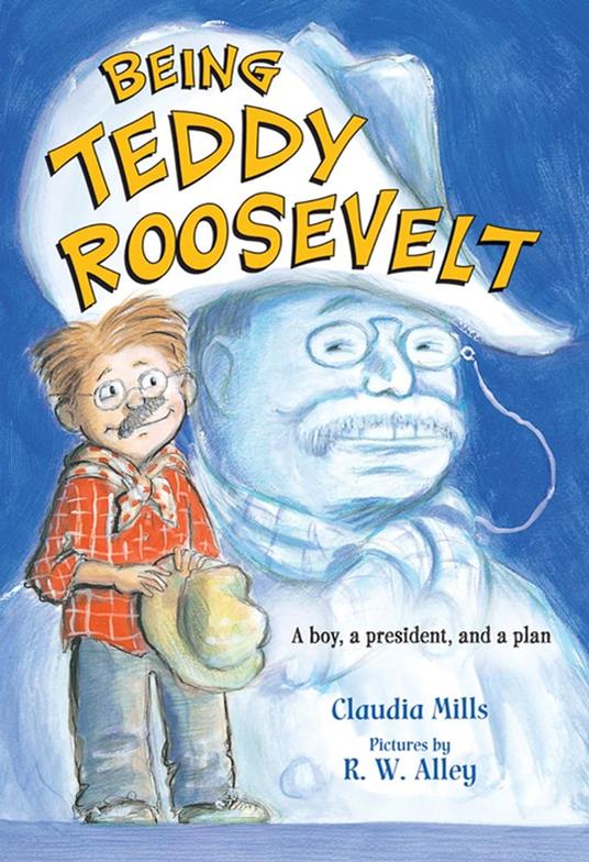 Being Teddy Roosevelt - Claudia Mills,R. W. Alley - ebook