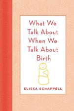 What We Talk About When We Talk About Birth