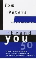 The Brand You50 (Reinventing Work): Fifty Ways to Transform Yourself from an "Employee" into a Brand That Shouts Distinction, Commitment, and Passion! - Tom Peters - cover