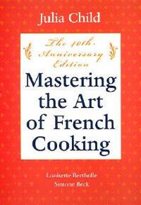 Mastering the Art of French Cooking, Volume I: 50th Anniversary Edition: A Cookbook - Julia Child,Louisette Bertholle,Simone Beck - cover