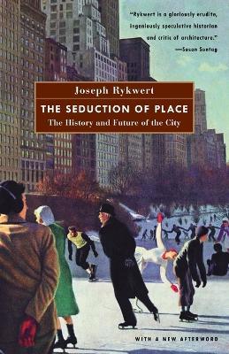 The Seduction of Place: The History and Future of Cities - Joseph Rykwert - cover
