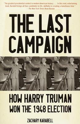 The Last Campaign: How Harry Truman Won the 1948 Election - Zachary Karabell - cover