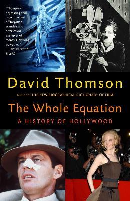 The Whole Equation: A History of Hollywood - David Thomson - cover
