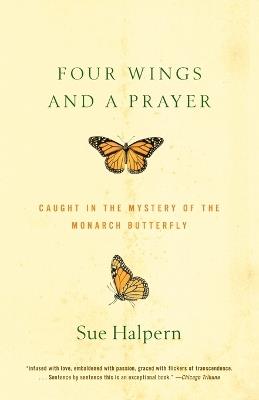 Four Wings and a Prayer: Caught in the Mystery of the Monarch Butterfly - Sue Halpern - cover