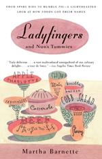 Ladyfingers and Nun's Tummies: From Spare Ribs to Humble Pie--A Lighthearted Look at How Foods Got Their Names
