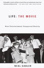 Life: The Movie: How Entertainment Conquered Reality