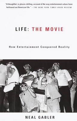 Life: The Movie: How Entertainment Conquered Reality - Neal Gabler - cover