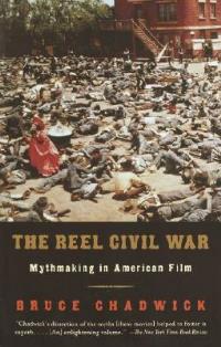 The Reel Civil War: Mythmaking in American Film - Bruce Chadwick - cover
