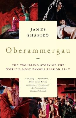 Oberammergau: The Troubling Story of the World's Most Famous Passion Play - James Shapiro - cover