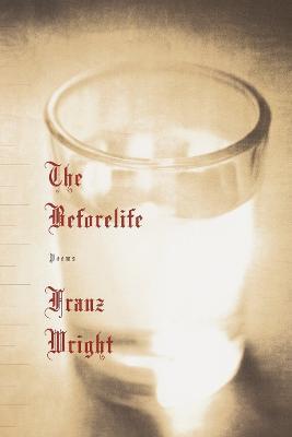 The Beforelife - Franz Wright - cover
