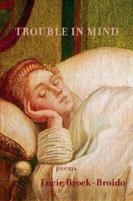 Trouble in Mind - Lucie Brock-Broido - cover