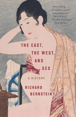 The East, the West, and Sex: A History - Richard Bernstein - cover