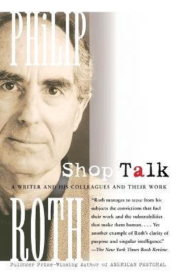 Shop Talk: A Writer and His Colleagues and Their Work - Philip Roth - cover