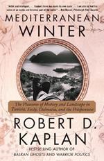 Mediterranean Winter: The Pleasures of History and Landscape in Tunisia, Sicily, Dalmatia, and the Peloponnese