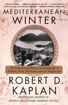 Mediterranean Winter: The Pleasures of History and Landscape in Tunisia, Sicily, Dalmatia, and the Peloponnese - Robert D. Kaplan - cover