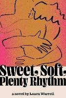 Sweet, Soft, Plenty Rhythm: A Novel - Laura Warrell - cover