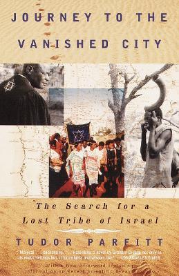 Journey to the Vanished City: The Search for a Lost Tribe of Israel - Tudor Parfitt - cover