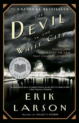 The Devil in the White City: Murder, Magic, and Madness at the Fair that Changed America - Erik Larson - cover