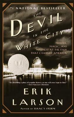 The Devil in the White City: Murder, Magic, and Madness at the Fair that Changed America - Erik Larson - cover
