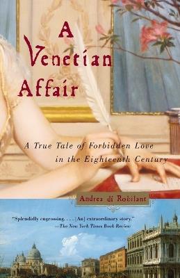 A Venetian Affair: A True Tale of Forbidden Love in the 18th Century - Andrea Di Robilant - cover