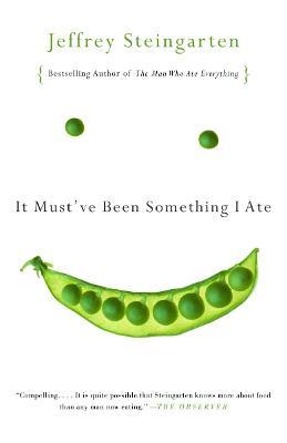 It Must've Been Something I Ate: The Return of the Man Who Ate Everything - Jeffrey Steingarten - cover