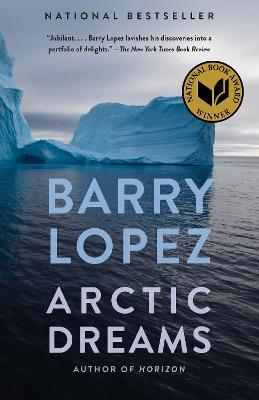 Arctic Dreams: National Book Award Winner - Barry Lopez - cover