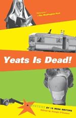 Yeats Is Dead!: A Mystery by 15 Irish Writers