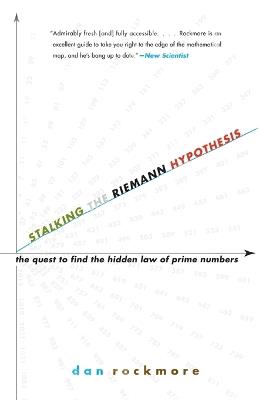 Stalking the Riemann Hypothesis: The Quest to Find the Hidden Law of Prime Numbers - Dan Rockmore - cover