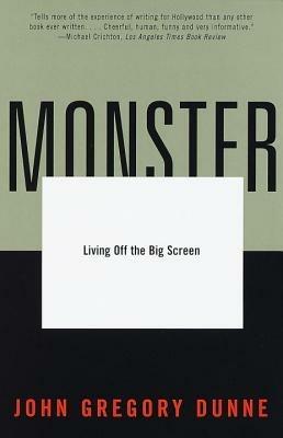 Monster: Living Off the Big Screen - John Gregory Dunne - cover