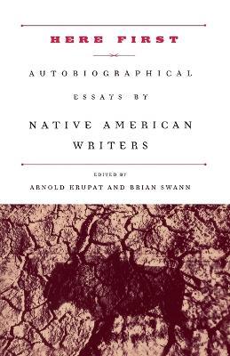 Here First: Autobiographical Essays by Native American Writers - cover