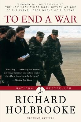 To End a War: The Conflict in Yugoslavia--America's Inside Story--Negotiating with Milosevic - Richard Holbrooke - cover